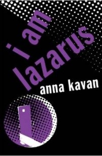 Anna Kavan - I Am Lazarus