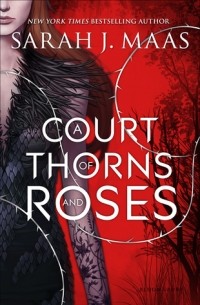 Sarah J. Maas - A Court of Thorns and Roses