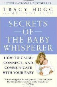  - Secrets of the Baby Whisperer: How to Calm, Connect, and Communicate with Your Baby