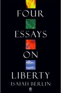 Исайя Берлин - Four Essays on Liberty