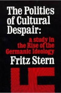  - The Politics of Cultural Despair: Study of the Rise of German Ideology (Library Reprint): A Study in the Rise of the Germanic Ideology