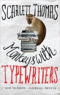 Scarlett Thomas - Monkeys with Typewriters: How to Write Fiction and Unlock the Secret Power of Stories