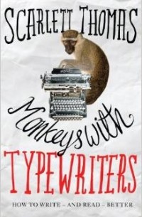 Scarlett Thomas - Monkeys with Typewriters: How to Write Fiction and Unlock the Secret Power of Stories