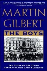 Мартин Гилберт - The Boys: The Story of 732 Young Concentration Camp Survivors