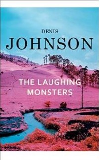 Denis Johnson - The Laughing Monsters