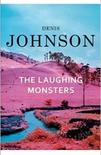Denis Johnson - The Laughing Monsters