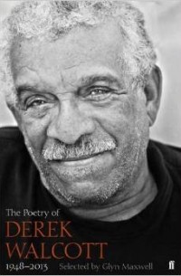 Derek Walcott - The Poetry of Derek Walcott 1948-2013