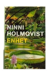 Ninni Holmqvist - Enhet