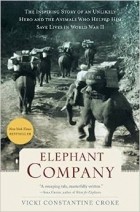 Вики Кроук - Elephant Company: The Inspiring Story of an Unlikely Hero and the Animals Who Helped Him Save Lives in World War II