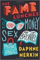 Daphne Merkin - The Fame Lunches: On Wounded Icons, Money, Sex, the Brontes, and the Importance of Handbags