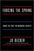 Jo Becker - Forcing the Spring: Inside the Fight for Marriage Equality