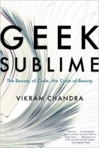 Викрам Чандра - Geek Sublime: The Beauty of Code, the Code of Beauty