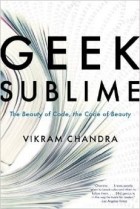 Викрам Чандра - Geek Sublime: The Beauty of Code, the Code of Beauty