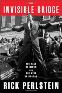 Эрик Перлштейн - The Invisible Bridge: The Fall of Nixon and the Rise of Reagan