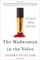 Sandra Tsing Loh - The Madwoman in the Volvo: My Year of Raging Hormones