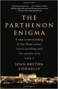 Joan Breton Connelly - The Parthenon Enigma