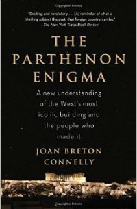 Joan Breton Connelly - The Parthenon Enigma