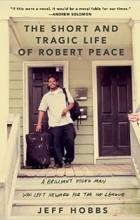 Джефф Хоббс - The Short and Tragic Life of Robert Peace: A Brilliant Young Man Who Left Newark for the Ivy League