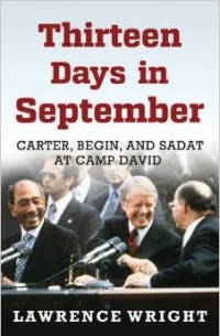 Lawrence Wright - Thirteen Days in September: Carter, Begin, and Sadat at Camp David