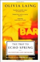 Olivia Laing - The Trip to Echo Spring: On Writers and Drinking