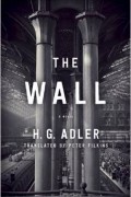 H. G. Adler - The Wall: A Novel