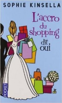 Sophie Kinsella - L'accro du shopping dit oui