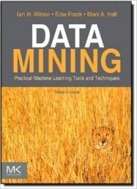  - Data Mining: Practical Machine Learning Tools and Techniques (The Morgan Kaufmann Series in Data Management Systems)