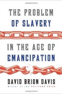 Дэвид Брайон Дэвис - The Problem of Slavery in the Age of Emancipation