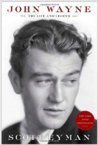 Scott Eyman - John Wayne: the Life and Legend