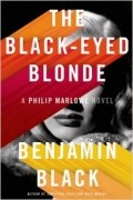 Benjamin Black - The Black-Eyed Blonde (Philip Marlowe Novels)