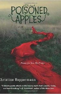 Кристин Хепперман - Poisoned Apples: Poems for You, My Pretty