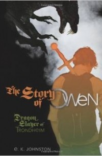 E. K. Johnston - The Story of Owen: Dragon Slayer of Trondheim