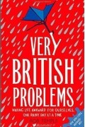 Very British Problems: Making Life Awkward for Ourselves, One Rainy Day at a Time