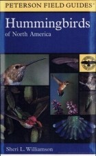 Sheri Williamson - A Field Guide to Hummingbirds of North America / Полевой определитель колибри Северной Америки