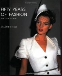 Valerie Steele - Fifty Years of Fashion: New Look to Now
