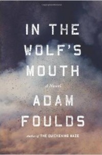 Adam Foulds - In the Wolf's Mouth