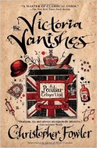 Christopher Fowler - The Victoria Vanishes