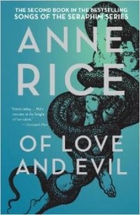 Anne Rice - Of Love and Evil: The Songs of the Seraphim, Book Two