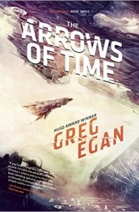 Greg Egan - The Arrows of Time