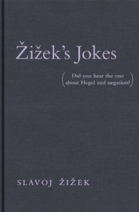 Slavoj Zizek - Zizek's Jokes: Did You Hear the One about Hegel and Negation?
