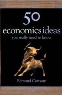 Edmund Conway - 50 Economics Ideas You Really Need to Know (50 Ideas)