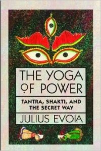 Julius Evola - Yoga of Power: Tantra, Shakti and the Secret Way