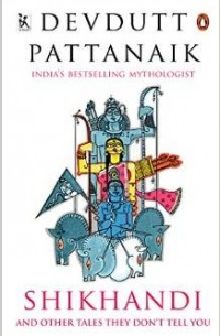 Devdutt Pattanaik - Shikhandi: And Other Tales They Dont Tell You