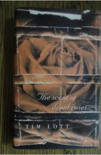 Tim Lott - The Scent of Dried Roses