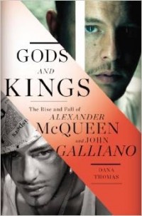 Дана Томас - Gods and Kings: The Rise and Fall of Alexander McQueen and John Galliano