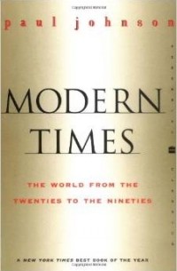Пол Джонсон - Modern Times Revised Edition: World from the Twenties to the Nineties