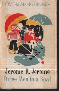 Jerome K. Jerome - Three Men in a Boat to say nothing of the Dog