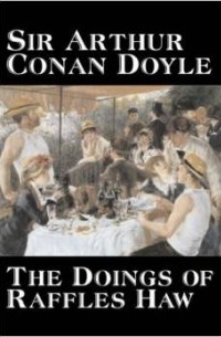 Arthur Conan Doyle - The Doings of Raffles Haw