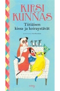 Kirsi Kunnas - Tiitiäisen kissa- ja koiraystävät