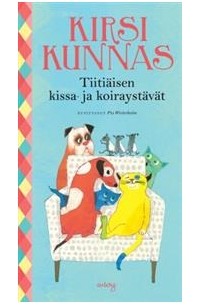 Kirsi Kunnas - Tiitiäisen kissa- ja koiraystävät